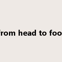 from head to foot是什么意思