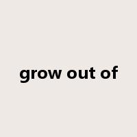 grow out of是什么意思