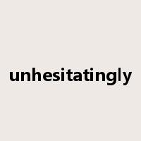 unhesitatingly是什么意思