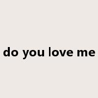 do you love me是什么意思