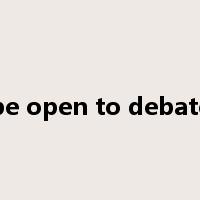 be open to debate是什么意思