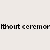 without ceremony是什么意思