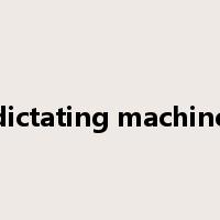 dictating machine是什么意思