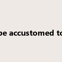 be accustomed to是什么意思