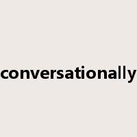 conversationally是什么意思