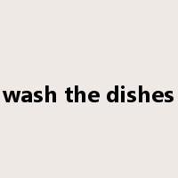 wash the dishes是什么意思