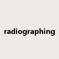 radiographing是什么意思