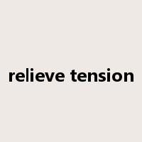 relieve tension是什么意思