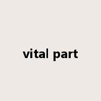 vital part是什么意思
