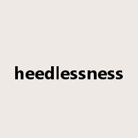 heedlessness是什么意思