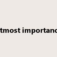 utmost importance是什么意思