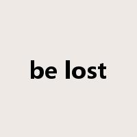 be lost是什么意思