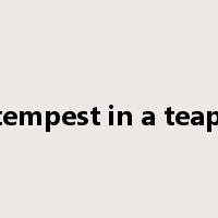a tempest in a teapot是什么意思