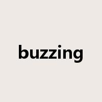 buzzing是什么意思