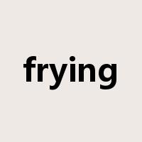 frying是什么意思