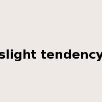 slight tendency是什么意思