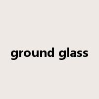 ground glass是什么意思