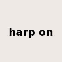 harp on是什么意思