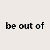 be out of是什么意思