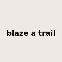 blaze a trail是什么意思