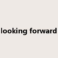 looking forward是什么意思