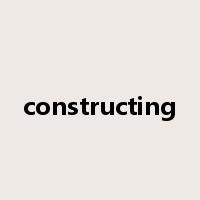 constructing是什么意思