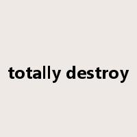 totally destroy是什么意思