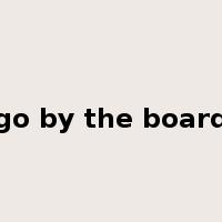 go by the board是什么意思