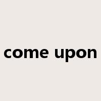 come upon是什么意思