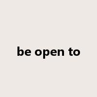 be open to是什么意思