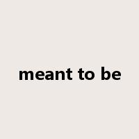meant to be是什么意思