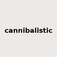 cannibalistic是什么意思