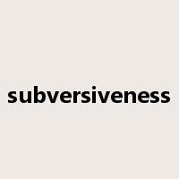 subversiveness是什么意思