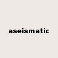 aseismatic是什么意思