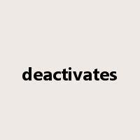 deactivates是什么意思