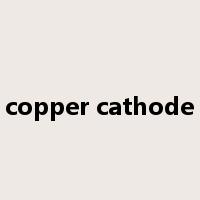 copper cathode是什么意思