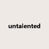 untalented是什么意思