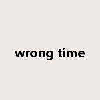 wrong time是什么意思