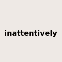 inattentively是什么意思