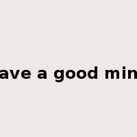 have a good mind是什么意思