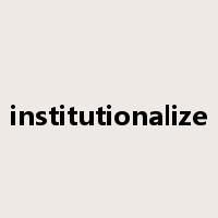 institutionalize是什么意思