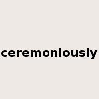 ceremoniously是什么意思