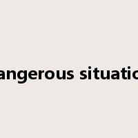 dangerous situation是什么意思
