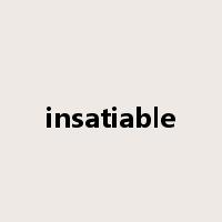 insatiable是什么意思