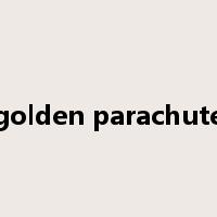 golden parachute是什么意思