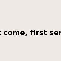 first come, first served是什么意思