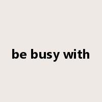 be busy with是什么意思