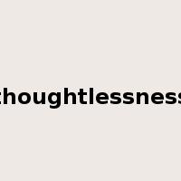 thoughtlessness是什么意思