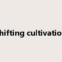 shifting cultivation是什么意思