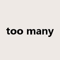 too many是什么意思